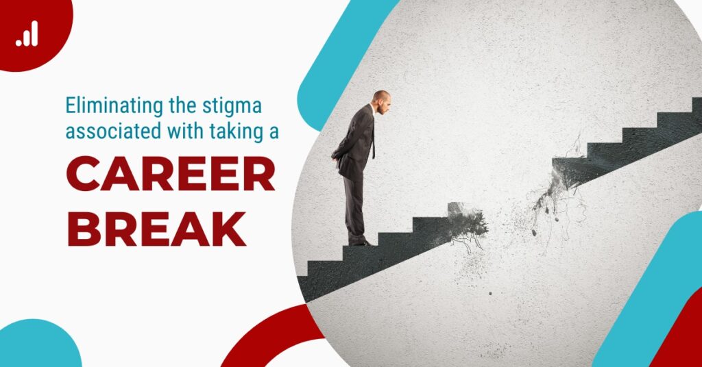 Eliminating the stigma associated with taking a career break