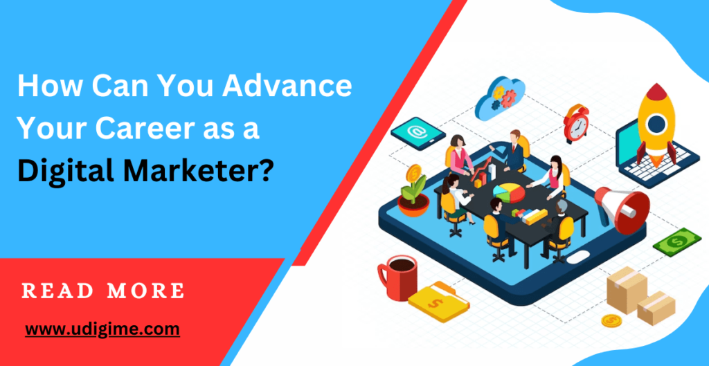 How can you advance your career as a digital marketer