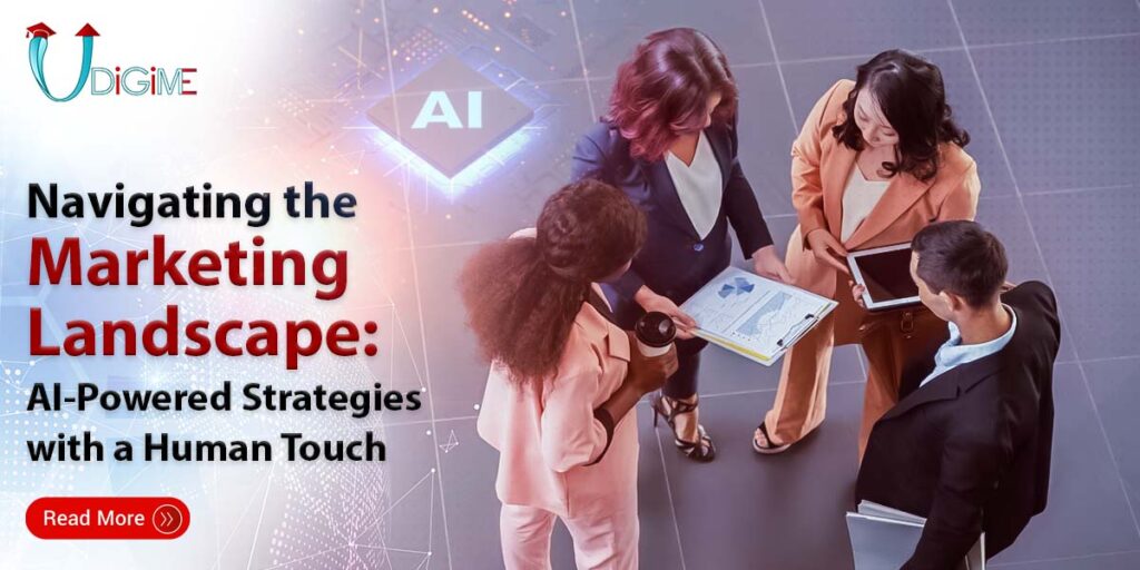 Navigating the Marketing Landscape: AI-Powered Strategies with a Human Touch