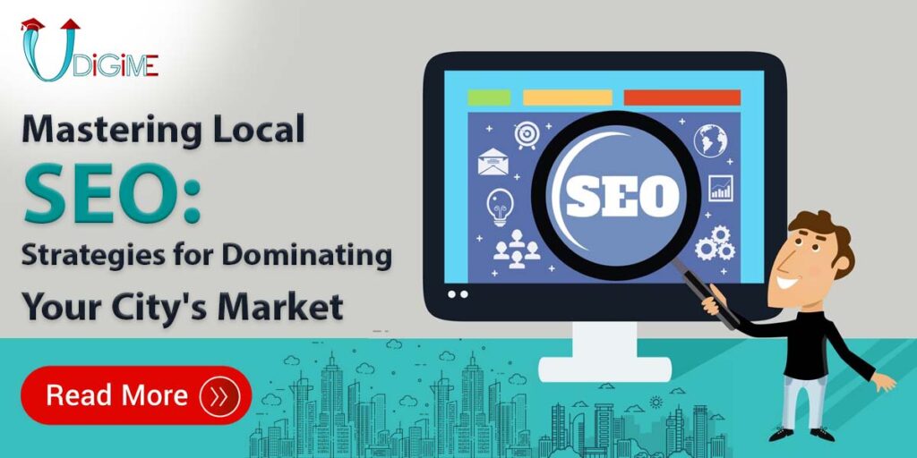 Mastering Local SEO: Strategies for Dominating Your City's Market