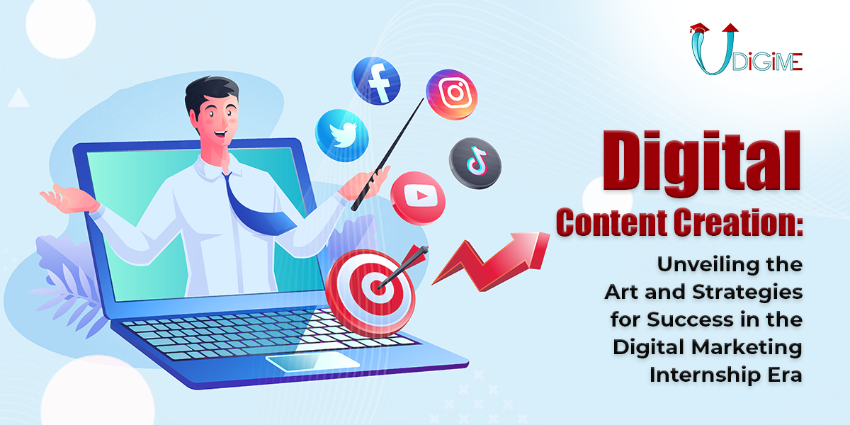 Digital Content Creation: Unveiling the Art and Strategies for Success in the Digital Marketing Internship ￼