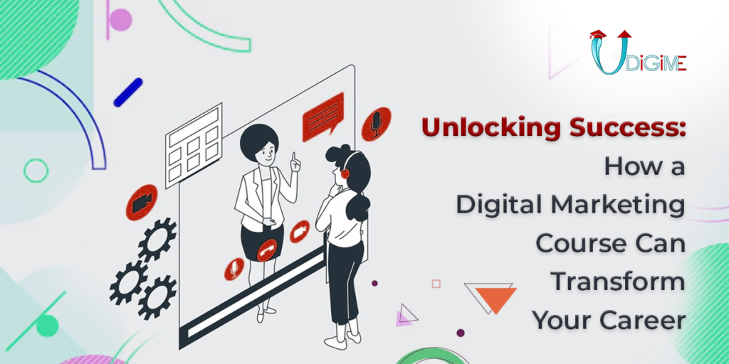 Unlocking Success: How a Digital Marketing Course Can Transform Your Career