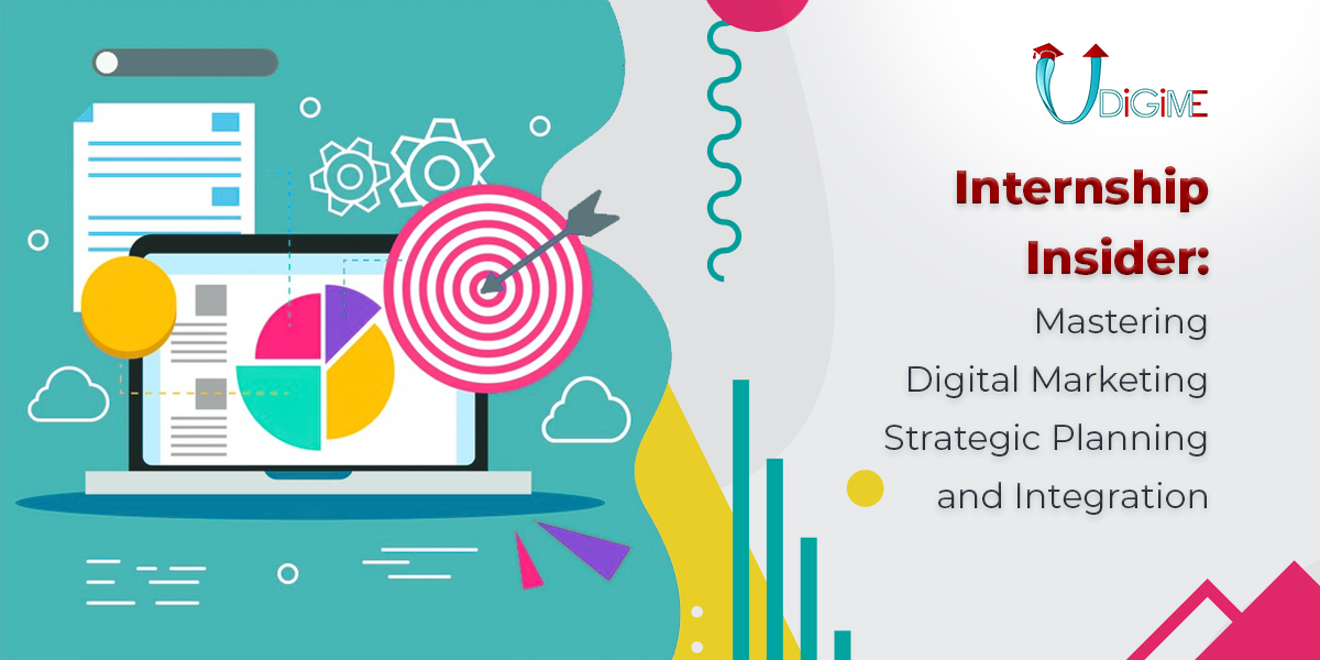 Internship Insider: Mastering Digital Marketing Strategic Planning and Integration