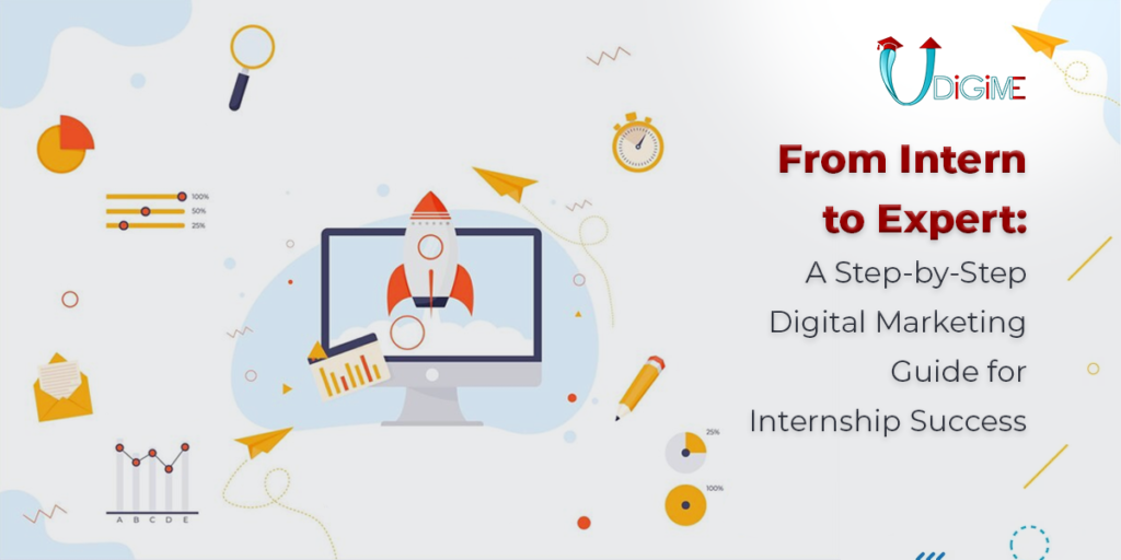 From Intern to Expert: A Step-by-Step Digital Marketing Guide for Internship Success